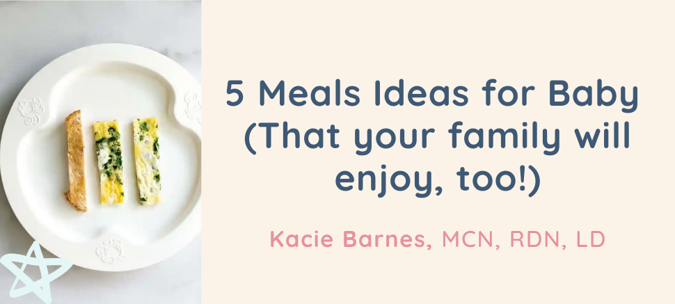 5 Meals Ideas for Baby (That your family will enjoy, too!)