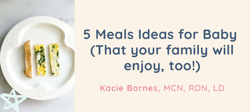 5 Meals Ideas for Baby(That your family will enjoy, too!)